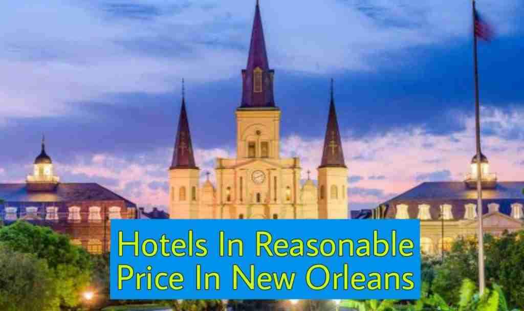 Hotels In Reasonable Price In New Orleans
