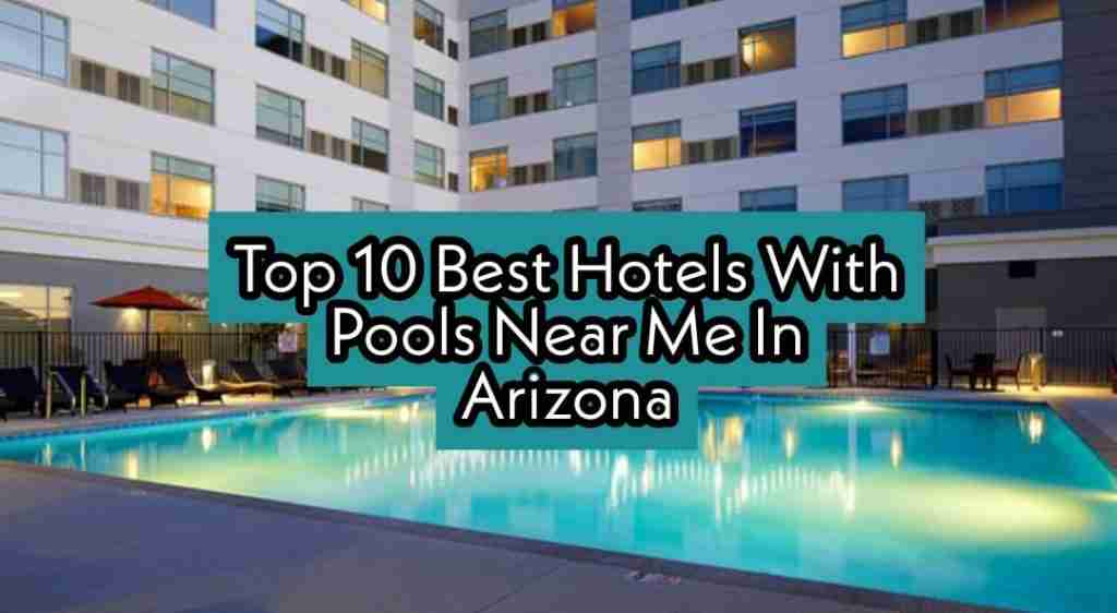 Top 10 Best Hotels With Pools Near Me In Arizona