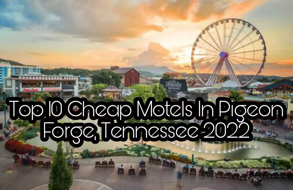 Top 10 Cheap Motels In Pigeon Forge, Tennessee 2022